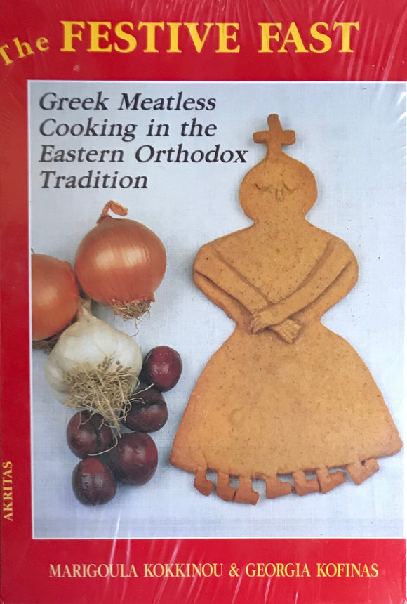The Festive Fast: Greek Meatless Cooking in the Eastern Orthodox Tradition