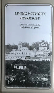 Living without Hypocrisy: Spiritual Counsels of the Holy Elders of Optina
