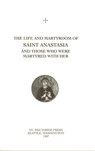 The Life and Martyrdom with Supplicatory Canon of Saint Anastasia the Deliverer from Potions